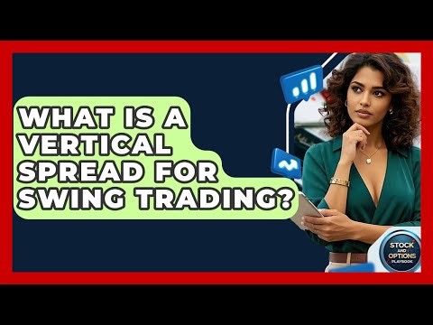 What Is A Vertical Spread For Swing Trading? - Stock and Options Playbook