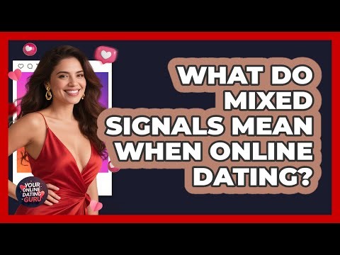 What Do Mixed Signals Mean When Online Dating? - Your Online Dating Guru