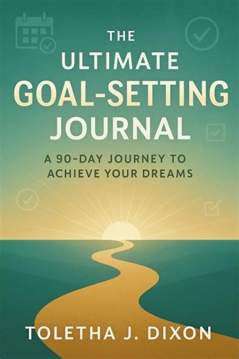 The Ultimate Goal Setting Journal: A 90 Day Journey to Achieve Your Dreams