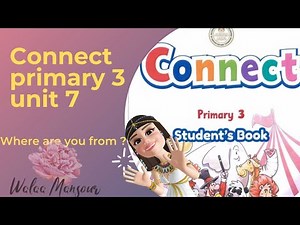 connect primary 3 | term 2 | Unit 7 | 🌍 where are you from ?🌎منهج كونكت | الصف الثالث الابتدائى