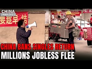 China Bars Unmarried 30+ From Going Home; Millions Jobless Flee Cities as Wages Vanish
