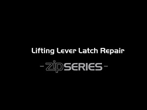 Zip Series - Lifting Lever Latch Repair