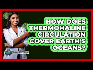 How does thermohaline circulation cover Earth's oceans?