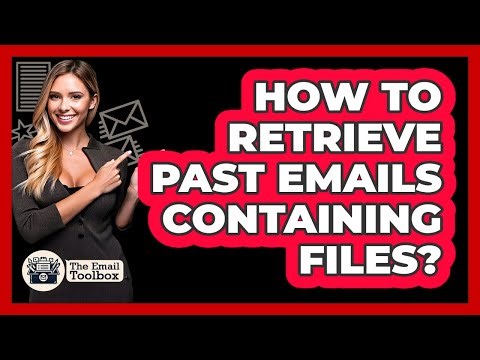 How To Retrieve Past Emails Containing Files?