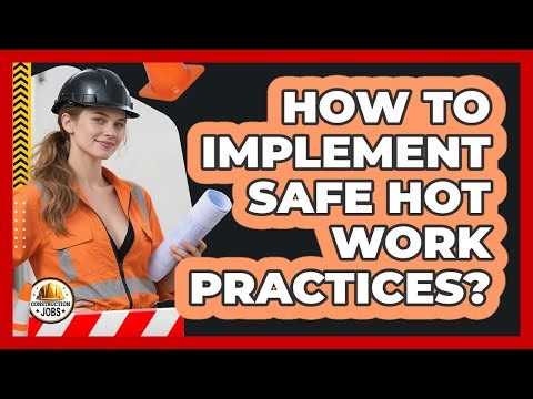 How to Implement Safe Hot Work Practices?