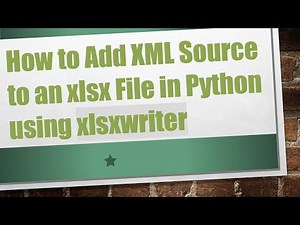 How to Add XML Source to an xlsx File in Python using xlsxwriter