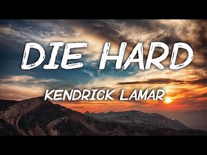 Die Hard - Kendrick Lamar (Lyrics) Ft. Blxst & Amanda Reifer