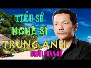 Tiểu sử Nghệ sĩ TRUNG ANH - Cuộc đời và sự nghiệp diễn viên Trung Anh