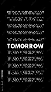 Animation with the phrase "tomorrow" in white, on a black background, appearing with a glitch effect and multiplying vertically.