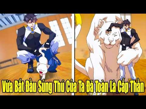 FULL BỘ | Vừa Bắt Đầu Sủng Thú Của Ta Đã Toàn Là Cấp Thần | Review Truyện