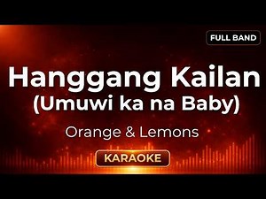 Hanggang Kailan (Umuwi ka na baby) - Orange & Lemons | Karaoke Version | Full Band