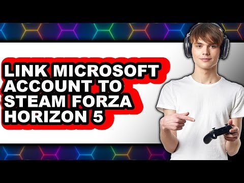 How to Link Microsoft Account to Steam Forza Horizon 5 (full Guide)