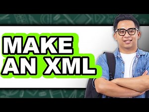 How To Make An XML - Full Guide