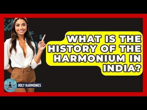 What Is The History Of The Harmonium In India? - Holy Harmonies