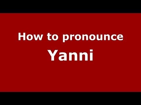 How to Pronounce Yanni - PronounceNames.com