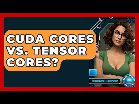 CUDA Cores Vs. Tensor Cores? - Your Computer Companion