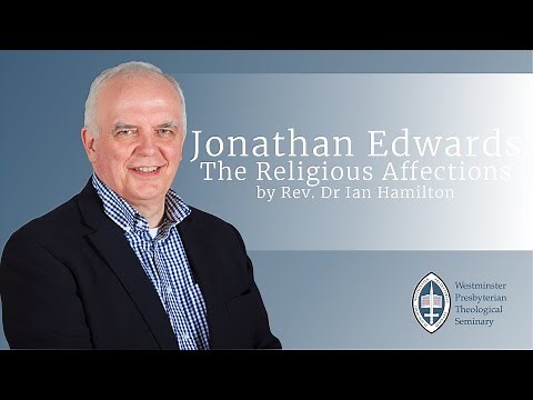 Episode 40: Jonathan Edwards The Religious Affections (Part 1) by Rev. Dr Ian Hamilton