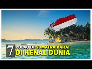 7 islands in West Sumatra, Indonesia, known to the world