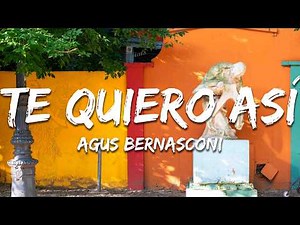 Agus Bernasconi - Te quiero así (Letra/Lyrics)