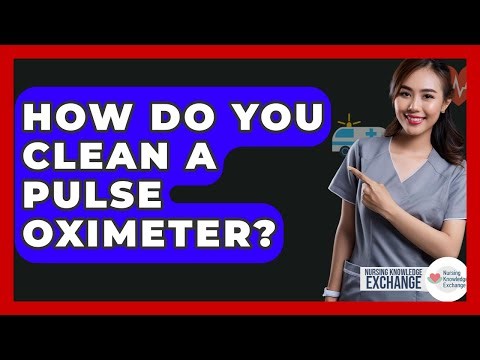 How Do You Clean A Pulse Oximeter? - Nursing Knowledge Exchange