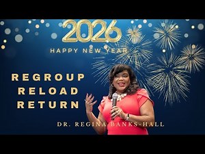 Regroup, Reload, Return, Happy New Year 2026 - Dr. Regina Banks-Hall