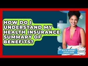 How Do I Understand My Health Insurance Summary Of Benefits? - Health Insurance Experts Guide