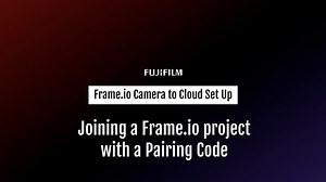 Joining a Frame.io project with a Pairing Code | FUJIFILM Exposure Center – USA