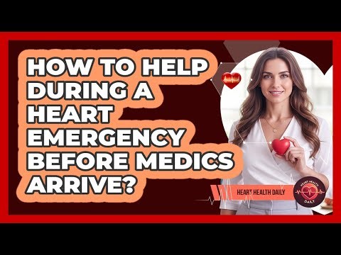How To Help During A Heart Emergency Before Medics Arrive? - Heart Health Daily