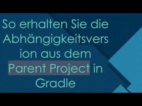 So erhalten Sie die Abhängigkeitsversion aus dem Parent Project in Gradle
