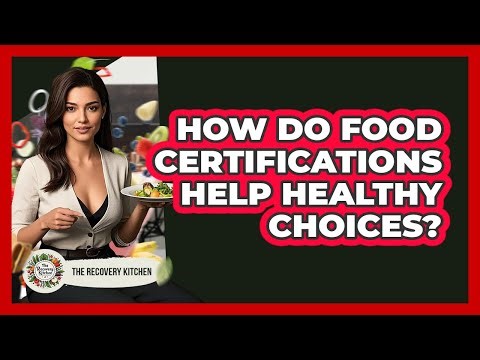 How Do Food Certifications Help Healthy Choices?