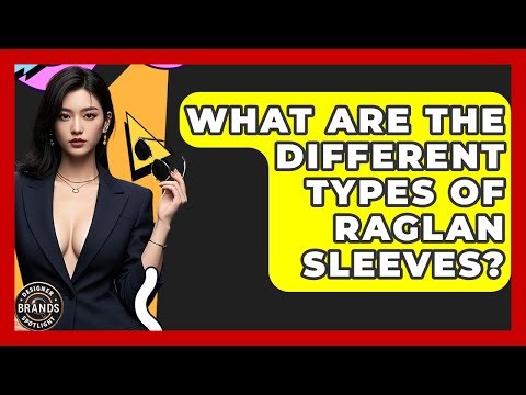 What Are The Different Types Of Raglan Sleeves? - Designer Brands Spotlight