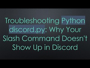 Troubleshooting Python discord.py: Why Your Slash Command Doesn't Show Up in Discord