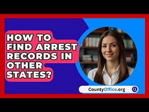 How To Find Arrest Records In Other States? - CountyOffice.org