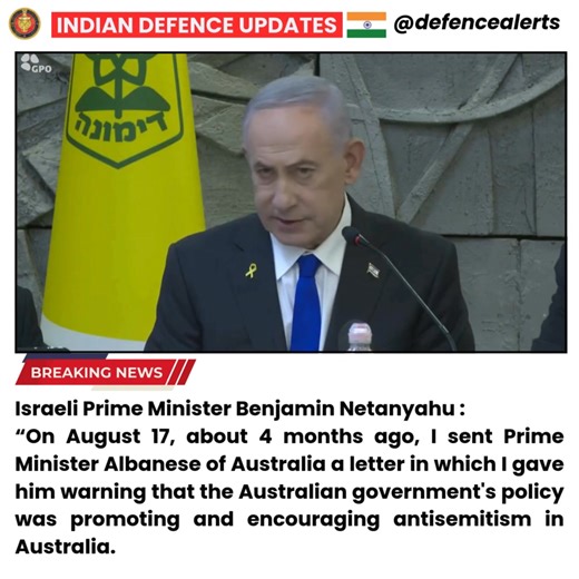 #Israeli Prime Minister Benjamin Netanyahu : “On August 17, about 4 months ago, I sent Prime Minister Albanese of #Australia a letter in which I gave him warning that the Australian government's policy was promoting and encouraging antisemitism in Australia. #bondibeach | Indian Defence Updates
