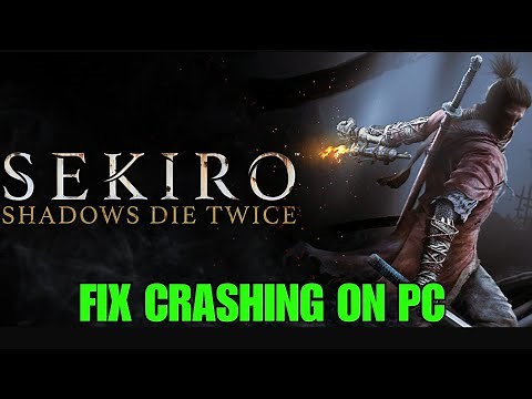 How To Fix Sekiro: Shadows Die Twice Crash to Desktop, Crashing or Crashing at Startup Error On PC