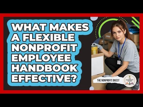 What Makes A Flexible Nonprofit Employee Handbook Effective? - The Nonprofit Digest