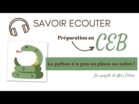 Savoir Écouter | Le python n’a pas sa place au salon ! | Préparation au CEB (2018)
