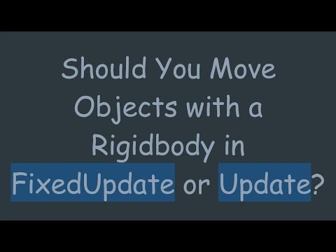 Should You Move Objects with a Rigidbody in FixedUpdate or Update?