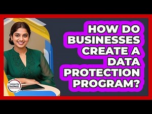 How Do Businesses Create A Data Protection Program?