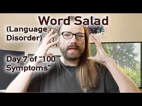 3 Kinds of Word Salad - Day 7 of "100 Symptoms"