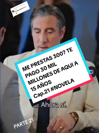 Me prestas 300? Te pago 30 mil millones en 15 años — Cap.21