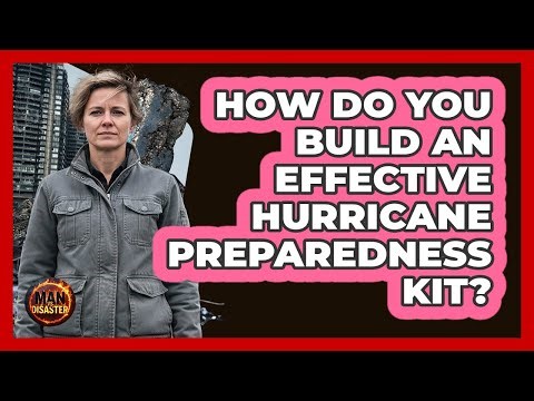 How Do You Build An Effective Hurricane Preparedness Kit? - Man vs. Disaster