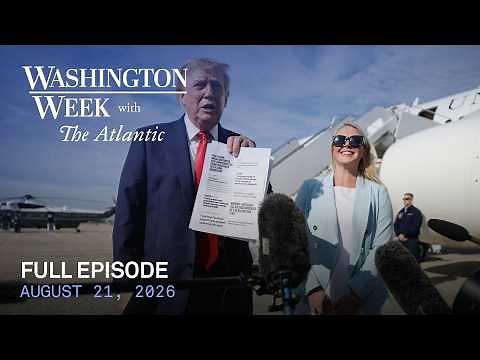 Washington Week with The Atlantic full episode, 8/21/26