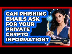 Can Phishing Emails Ask For Your Private Crypto Information?