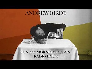 Andrew Bird - Sunday Morning Put-On Radio Hour (Broadcast #1)