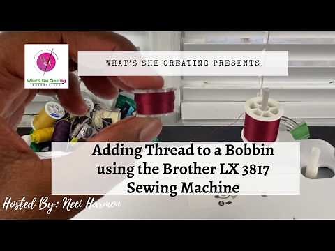 Adding Thread to a Bobbin using Brother LX3817 Sewing Machine Part 3