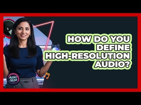How Do You Define High-Resolution Audio?