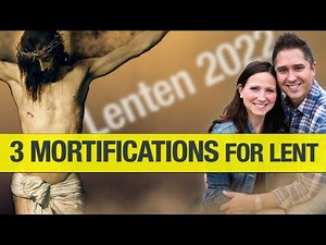 3 Mortification For Deeper Union with Jesus | Lenten Reflection