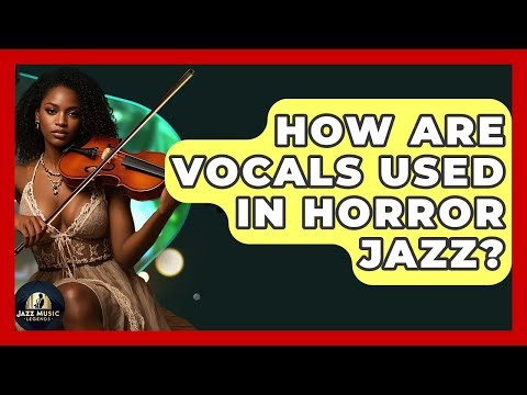 How Are Vocals Used In Horror Jazz? - Jazz Music Legends