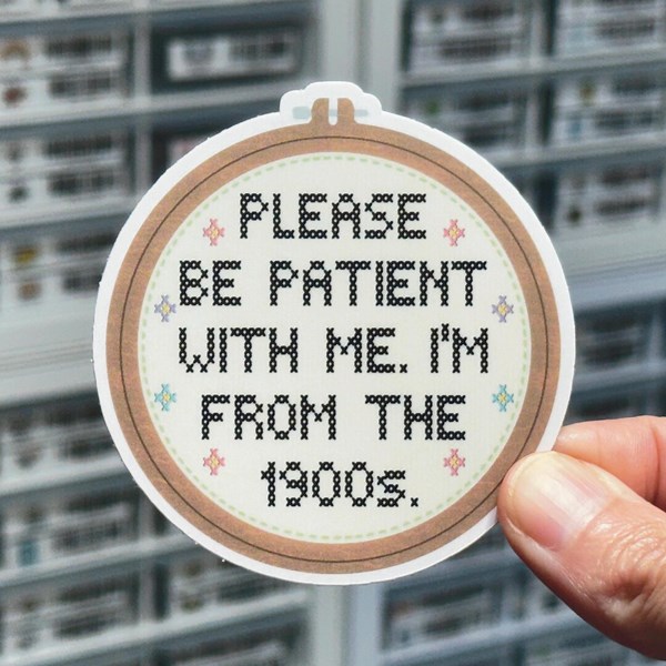 Please Be Patient With Me I’m From the 1900s Sticker, Getting Old Joke, Embroidery, Sewing, Cross Stitch Sticker, Funny Over the Hill Gift - Etsy